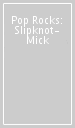 Pop Rocks: Slipknot- Mick